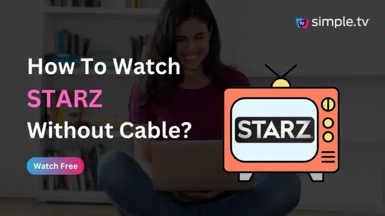 How to Watch STARZ Without Cable